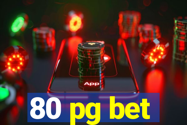 80 pg bet